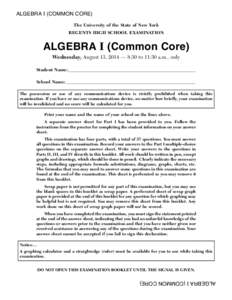 ALGEBRA I (COMMON CORE) The University of the State of New York REGENTS HIGH SCHOOL EXAMINATION ALGEBRA I (Common Core) Wednesday, August 13, 2014 — 8:30 to 11:30 a.m., only