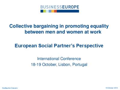 Collective bargaining in promoting equality between men and women at work European Social Partner’s Perspective International Conference[removed]October, Lisbon, Portugal