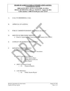 BOARD OF AGRICULTURE & CONSERVATION AGENDA CONFERENCE ROOM 1800 GLENN HWY, SUITE 12, PALMER, ALASKA REGULAR MEETING 1:00 p.m. TUESDAY, August 26, 2014 Call in number: [removed]pass code 12211#