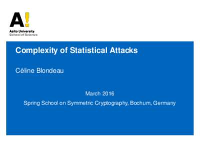Complexity of Statistical Attacks ´ Celine Blondeau Aalto University March 2016
