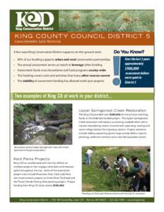 KING COUNTY COUNCIL DISTRICT 5 Co u n c i l m e m b e r J u l i a Pa t te r s o n Do You Know? A few ways King Conservation District supports on-the-ground work: • 85% of our funding supports urban and rural conservati