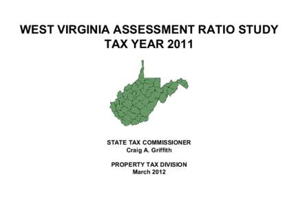 WEST VIRGINIA ASSESSMENT RATIO STUDY TAX YEAR 2011 STATE TAX COMMISSIONER Craig A. Griffith PROPERTY TAX DIVISION
