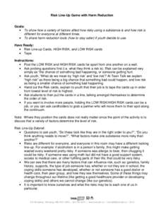 Risk Line-Up Game with Harm Reduction Goals: • To show how a variety of factors affect how risky using a substance is and how risk is different for everyone at different times. • To share harm reduction tools (how to