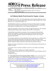 DATE: Dec. 26, 2014 CONTACT: Mark Shaffer, Media Relations Director, ([removed]o); ([removed]cell)  Air Pollution Health Watch Issued for Nogales, Arizona