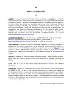 A-Z DEALER LICENSING GUIDE A AAMVA: American Association of Motor Vehicle Administrators (AAMVA) is a nonprofit organization committed to enhancing safety and security through motor vehicle administration and law enforce