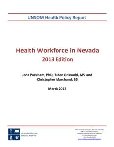 UNSOM Health Policy Report  Health Workforce in Nevada 2013 Edition John Packham, PhD, Tabor Griswold, MS, and Christopher Marchand, BS