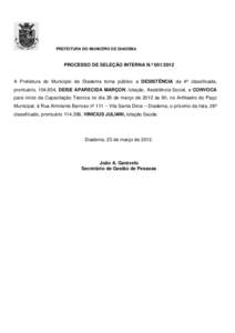 PREFEITURA DO MUNICÍPIO DE DIADEMA  PROCESSO DE SELEÇÃO INTERNA N.º A Prefeitura do Município de Diadema torna público a DESISTÊNCIA da 4ª classificada, prontuário, , DEISE APARECIDA MARÇON, lot