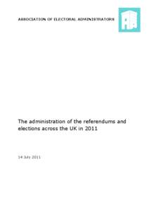 ASSOCIATION OF ELECTORAL ADMINISTRATORS  The administration of the referendums and elections across the UK in[removed]July 2011