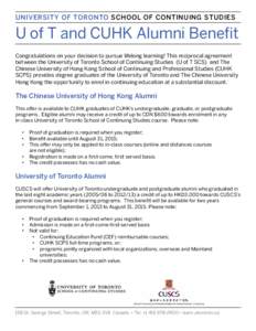 UNIVERSITY OF TORONTO SCHOOL OF CONTINUING STUDIES  U of T and CUHK Alumni Benefit Congratulations on your decision to pursue lifelong learning! This reciprocal agreement between the University of Toronto School of Conti