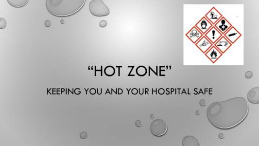 “HOT ZONE” KEEPING YOU AND YOUR HOSPITAL SAFE STEVE L . TOGNOLI RETIRED FIRE CHIEF