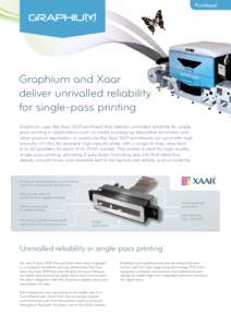 Printhead  Graphium and Xaar deliver unrivalled reliability for single-pass printing Graphium uses the Xaar 1001 printhead that delivers unrivalled reliability for singlepass printing in applications such as labels, pack