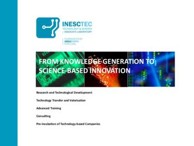 FROM KNOWLEDGE GENERATION TO SCIENCE-BASED INNOVATION Research and Technological Development Technology Transfer and Valorisation Advanced Training Consulting