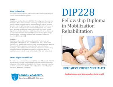 Course Preview: DIP228 Fellowship Diploma in Mobilization Rehabilitation Techniques course covers the following parts: PART (1): Supplement Reading Materials (LSH306) Kinesiology and Biomechanical Principles, this course
