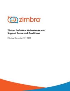 Zimbra Software Maintenance and Support Terms and Conditions Effective December 18, 2013 Zimbra Software Maintenance and Support Terms and Conditions These Terms and Conditions become effective upon receipt of applicabl