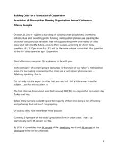 Building Cities on a Foundation of Cooperation Association of Metropolitan Planning Organizations Annual Conference Atlanta, Georgia October 23, 2014 – Against a backdrop of surging urban populations, crumbling infrast