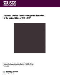 Flow of Cadmium from Rechargeable Batteries in the United States, 1996–2007 Scientific Investigations Report 2007–5198 Version 2.0