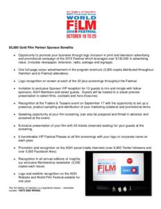 $5,000 Gold Film Partner Sponsor Benefits:  Opportunity to promote your business through logo inclusion in print and television advertising and promotional campaign of the 2015 Festival which leverages over $130,000 i