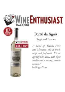 Portal da Águia Regional Branco A blend of Fernão Pires and Moscatel, this is fresh, crisp and perfumed. It’s an apéritif-like wine, with light