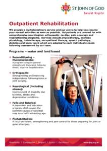 Outpatient Rehabilitation We provide a multidisciplinary service and our aim is to help you resume your normal activities as soon as possible. Outpatients are catered for with comprehensive neurological, orthopaedic, car