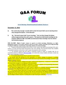 Secret Meetings /Notwithstanding/Candidate Disclosure  December 13, 2013 Q.  The community manager recently told me that the board held a secret meeting where