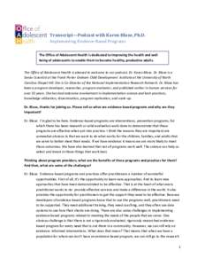 Transcript—Podcast with Karen Blase, Ph.D. Implementing Evidence-Based Programs The Office of Adolescent Health is dedicated to improving the health and well being of adolescents to enable them to become healthy, produ