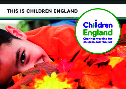 THIS IS CHILDREN ENGL AND  ABOUT US Established over 70 years ago, Children England is the leading membership organisation and collective voice for the children, young people and families voluntary sector. Our mission i