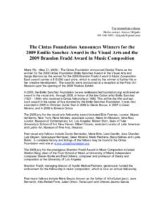 For immediate release Media contact: Jessica Delgado[removed]removed] The Cintas Foundation Announces Winners for the  2009 Emilio Sanchez Award in the Visual Arts and the