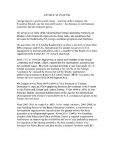 GEORGE M. INGRAM George Ingram’s professional career – working in the Congress, the Executive Branch, and the non-profit sector – has focused on international economic and development policy. He serves as co-chair 