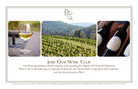 Join Our Wine Club  For those passionate about Virginia wine, joining the Pippin Hill Farm & Vineyards Wine Club is the best way to stay up-to-date on our latest wines, keep your cellar stocked, and receive exclusive off