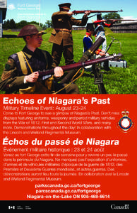 Echoes of Niagara’s Past Military Timeline Event: August[removed]Come to Fort George to see a glimpse of Niagara’s Past. Don’t miss displays featuring uniforms, weaponry and period military vehicles from the War of 1