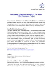 Industrial Growth Platform, Inc.  Participation in Stanford University’s The Silicon Valley-New Japan Project  Tokyo, October 2, 2014--Industrial Growth Platform Inc. (IGPI) announced that it has