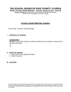 THE SCHOOL BOARD OF DIXIE COUNTY, FLORIDA SPECIAL SCHOOL BOARD MEETING – Thursday, August 28, 2014 – 8:00 A.M. Location of Meeting: Dixie District Schools Instructional Services Building at[removed]NE 19 Highway, Cross