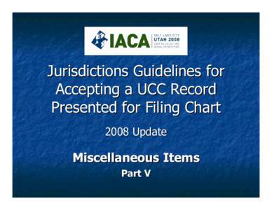 Jurisdictions Guidelines for Accepting a UCC Record Presented for Filing Chart 2008 Update  Miscellaneous Items
