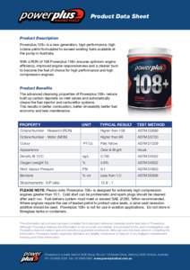 Product Data Sheet  Product Description Powerplus 108+ is a new generation, high performance, high octane petrol formulated to exceed existing fuels available at the pump in Australia.