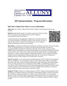 2012 Spring Institute - Program Information QR Codes: Linking Your Library Users to Information. Moderator: Steve Weiter, Moon Library, SUNY College of Environmental Science and Forestry Panelists: Mark Burns, Barclay La