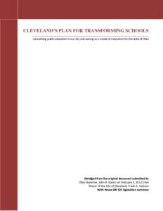 CLEVELAND’S PLAN FOR TRANSFORMING SCHOOLS reinventing public education in our city and serving as a model of innovation for the state of Ohio Abridged from the original document submitted to Ohio Governor, John R. Kasi