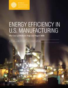 Energy Efficiency in U.S. Manufacturing The Case of Midwest Pulp and Paper Mills Nate Aden, James Bradbury, and Forbes Tompkins  WRI.ORG