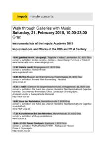 Walk through Galleries with Music Saturday, 21. February 2015, Graz Instrumentalists of the impuls Academy 2015 Improvisations and Works of the 20th and 21st Century 10.00: gebhart blazek . udo gangl . Teppic