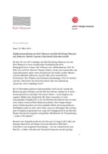 Pressemitteilung Essen, 23. März 2015 Jubiläumsausstellung von Ruhr Museum und Red Dot Design Museum auf Zollverein: Norbert Lammert übernimmt Schirmherrschaft Ab dem 29. Juni 2015 würdigen das Red Dot Design Museum 