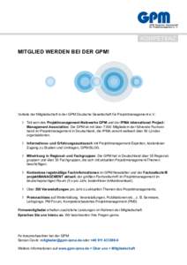 KOMPETENZ MITGLIED WERDEN BEI DER GPM! Vorteile der Mitgliedschaft in der GPM Deutsche Gesellschaft für Projektmanagement e.V.: 	I	Teil sein des Projektmanagement-Netzwerks GPM und der IPMA International Project- 	 		Ma