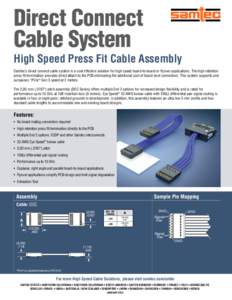 Direct Connect Cable System High Speed Press Fit Cable Assembly Samtec’s direct connect cable system is a cost effective solution for high speed board-to-board or flyover applications. The high retention press fit term