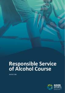 Responsible Service of Alcohol Course INVITATION Responsible Service of Alcohol Course Good Sports and the Shire of Yarra Ranges extend an invitation to your club members to attend the following Responsible Serving