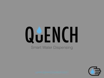Smart Water Dispensing  www.quenchsystem.com Robust Construction Quench lowers maintenance costs with a
