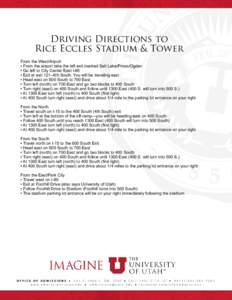 Driving Directions to Rice Eccles Stadium & Tower From the West/Airport • From the airport take the left exit marked Salt Lake/Provo/Ogden • Go left to City Center East I-80 • Exit at exit 121--6th South. You will 