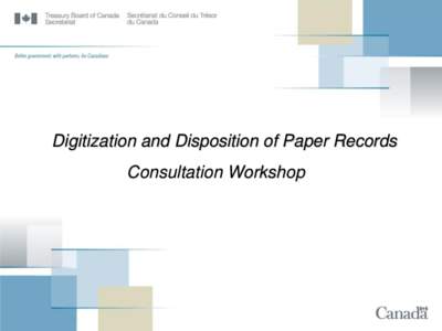 Digitization and Disposition of Paper Records Consultation Workshop Overview •