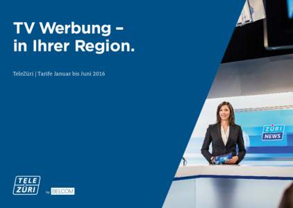 TV Werbung – in Ihrer Region. TeleZüri | Tarife Januar bis Juni 2016 «Ich bringe alle zum Reden.» Markus Gilli, Chefredaktor