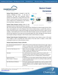 BACKUP CHAMP ENTERPRISE Backup Champ Enterprise is designed to meet the business challenges of today. In this age of information, you need your production servers, desktops and applications running all the time. Now