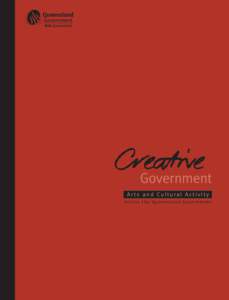 Government Arts and Cultural Activity across the Queensland Government Creative Government Arts and Cultural Activity Across the Queensland Government