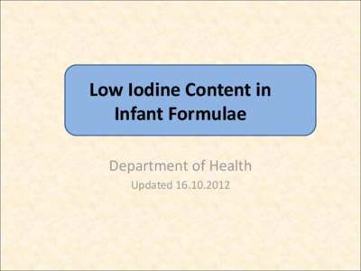 Low Iodine Content in Infant Formulae Department of Health Updated[removed]  Background
