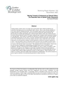 Working Paper Number 132 November 2007 Moving Toward A Consensus on Climate Policy: The Essential Role of Global Public Disclosure By David Wheeler